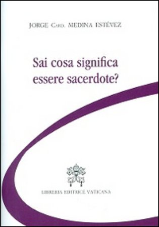 Sai cosa significa essere sacerdote? Jorge Medina Estevez