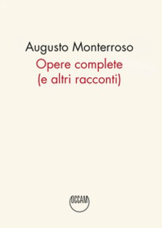 Opere complete (e altri racconti) Augusto Monterroso