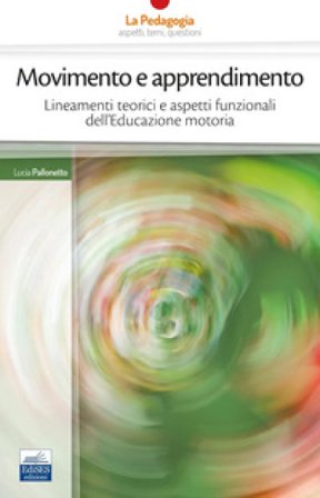 Movimento e apprendimento. Lineamenti teorici e aspetti funzionali dell'Educazione motoria Lucia Pallonetto