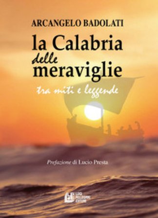 La Calabria delle meraviglie tra miti e leggende Arcangelo Badolati