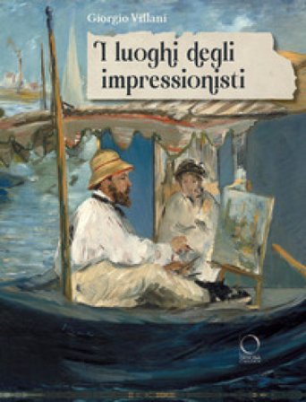 I luoghi degli impressionisti. Ediz. a colori Giorgio Villani