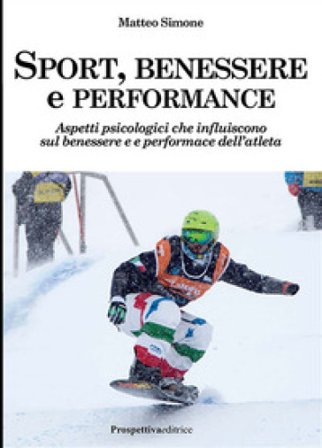 Sport, benessere e performance. Aspetti psicologici che influiscono sul benessere e e performance dell'atleta Matteo Simone