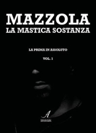La mastica sostanza la prima in assoluto. Vol. 1 Maurizio Mazzola