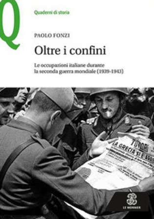 Oltre i confini. Le occupazioni italiane durante la Seconda guerra mondiale (1939-1943) Paolo Fonzi
