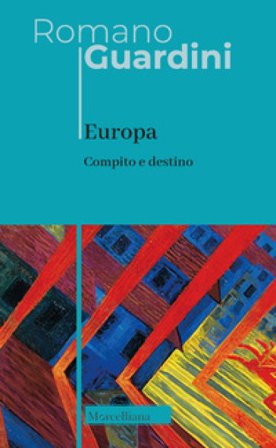 Europa. Compito e destino. Nuova ediz. Romano Guardini
