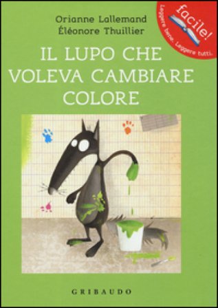 Il lupo che voleva cambiare colore. Amico lupo. Ediz. illustrata Orianne Lallemand