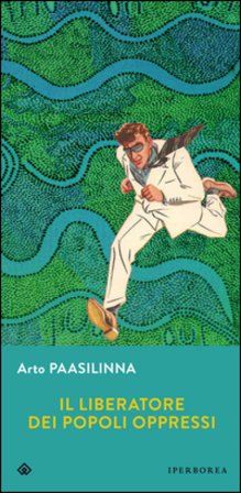 Il liberatore dei popoli oppressi Arto Paasilinna