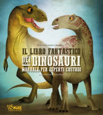 Il libro fantastico dei dinosauri. Manuale per esperti custodi Federica Magrin