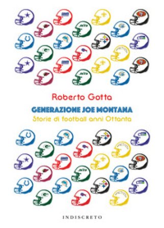 Generazione Joe Montana. Storie di football anni Ottanta Roberto Gotta