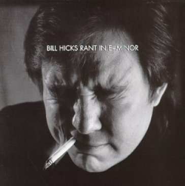 Rants in e minor Bill Hicks