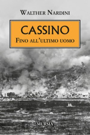 Cassino. Fino all'ultimo uomo Walther Nardini