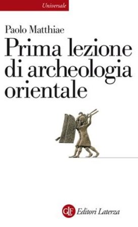 Prima lezione di archeologia orientale Paolo Matthiae