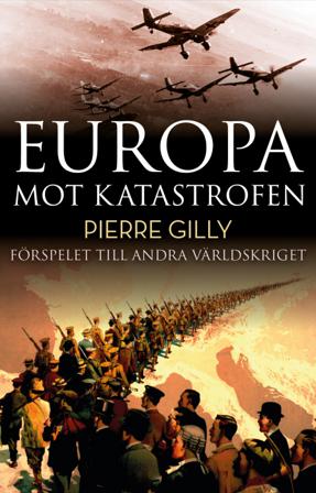 Europa mot katastrofen : Förspelet till andra världskriget - Bok av Pierre Gilly - Inbunden