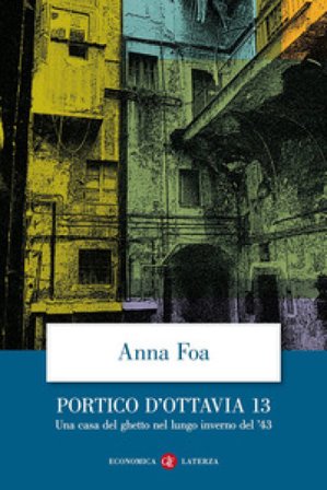 Portico d'Ottavia 13. Una casa del ghetto nel lungo inverno del '43 Anna Foa