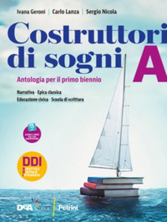 Costruttori di sogni. Antologia. Per le Scuole superiori. Con e-book. Con espansione online. Vol. A: Narrativa, Epica classica e Educazione civica 