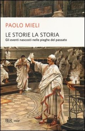 Le storie, la storia. Gli eventi nascosti nelle pieghe del passato Paolo Mieli