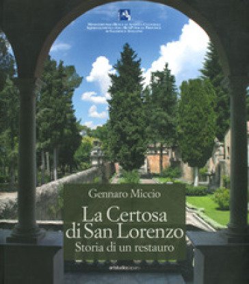 La Certosa di San Lorenzo. Storia di un restauro Gennaro Miccio