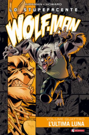 Lo stupefacente Wolf-Man. Vol. 4: L' ultima luna Robert Kirkman