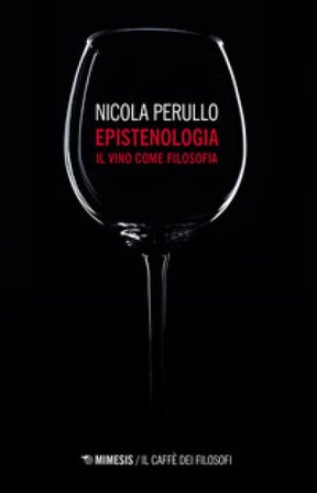 Epistenologia. Il vino come filosofia. Nuova ediz. Nicola Perullo