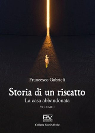Storia di un riscatto. La casa abbandonata. Vol. 1 Francesco Gabrieli