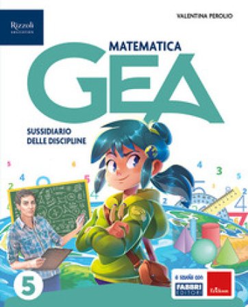 Gea. Sussidiario delle discipline. Tomo scientifico. Con Matematica, Scienze, HUB kids, HUB kit. Per la 5a classe della Scuola elementare. Con e-book.