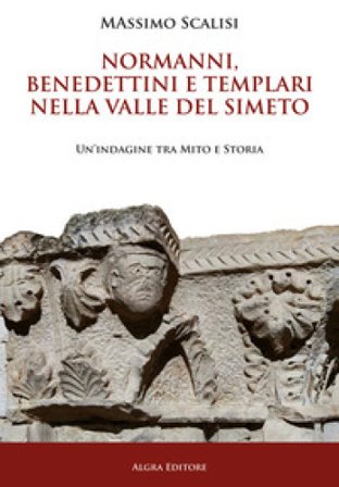 Normanni, benedettini e templari nella valle del Simeto. Un'indagine tra mito e storia Massimo Scalisi