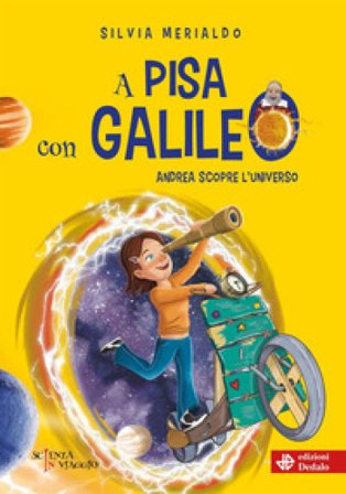 A Pisa con Galileo. Andrea scopre l'Universo Silvia Merialdo