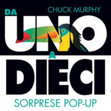 Da uno a dieci. Sorprese pop-up. Ediz. a colori Chuck Murphy