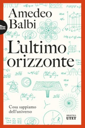 L'ultimo orizzonte. Cosa sappiamo dell'universo Amedeo Balbi