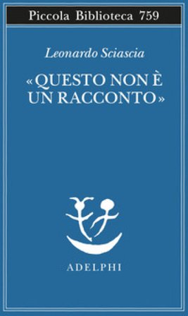 «Questo non è un racconto». Scritti per il cinema e sul cinema Leonardo Sciascia