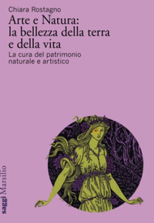 Arte e natura: la bellezza della terra e della vita. La cura del patrimonio culturale artistico Chiara Rostagno