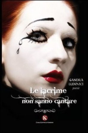 Le lacrime non sanno cantare Sandra Ludovici