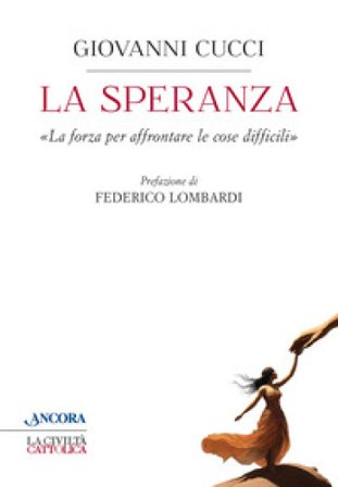 La speranza. «La forza per affrontare le cose difficili» Giovanni Cucci