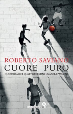 Cuore puro. Quattro amici. Quattro destini. Una sola passione Roberto Saviano
