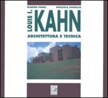 Louis I. Kahn. Architettura e tecnica Marina Fumo