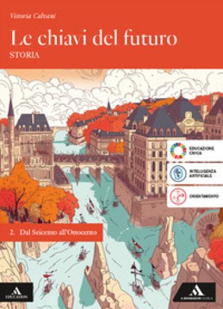 Le chiavi del futuro. Per gli Ist. tecnici e professionali. Con e-book. Con espansione online. Vol. 2: Dal Seicento all'Ottocento Vittoria Calvani