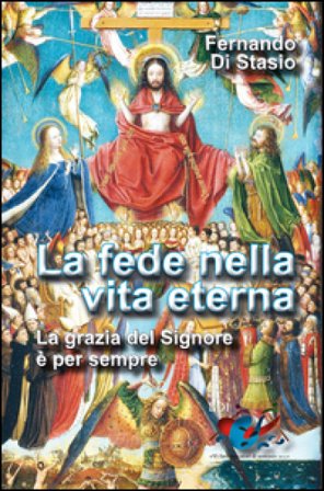 La fede nella vita eterna. La grazia del Signore è per sempre Fernando Di Stasio