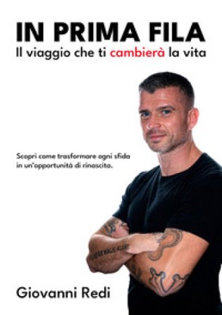 In prima fila. Il viaggio che ti cambierà la vita. Scopri come trasformare ogni sfida in un'opportunità di rinascita Giovanni Redi