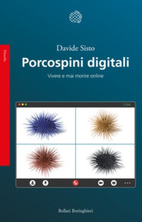 Porcospini digitali. Vivere e mai morire online Davide Sisto