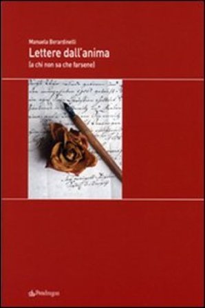 Lettere dall'anima (a chi non sa che farsene) Manuela Berardinelli