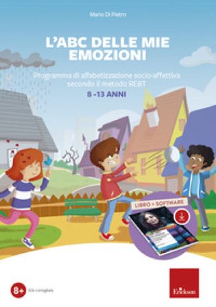 L'ABC delle mie emozioni. 8-13 anni. Giochi e attività di alfabetizzazione affettiva con il metodo REBT. Con software Mario Di Pietro