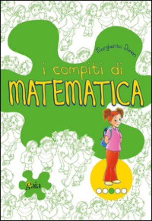 I compiti di matematica. Per scoprire. Per la 3a classe elementare Margherita Daneri