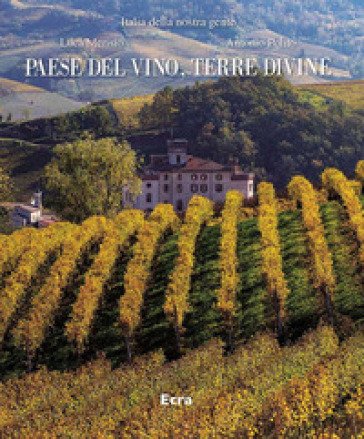 Paese del vino, terre divine. Ediz. a colori Luca Merisio