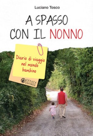 A spasso con il nonno. Diario di viaggio nel mondo bambino Luciano Tosco