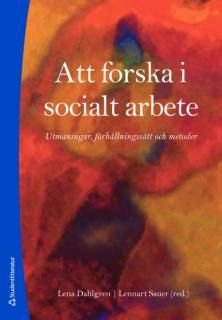 Att forska i socialt arbete : utmaningar, förhållningssätt och metoder, ISBN: 9789144004624