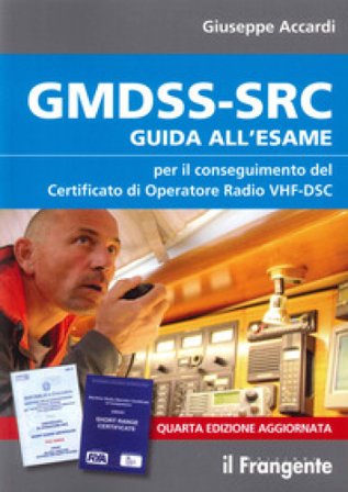 GMDSS-SRC. Guida all'esame per il conseguimento del certificato di operatore radio VHF-DSC Giuseppe Accardi