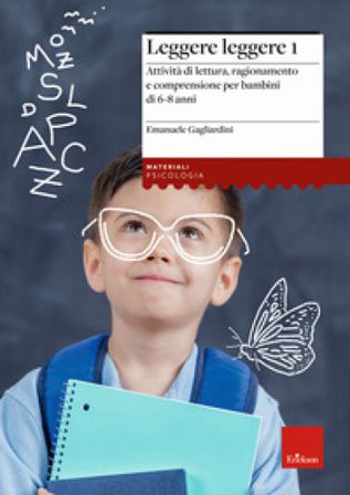Leggere leggere. Vol. 1: Attività di lettura, ragionamento e comprensione per bambini di 6-8 anni Emanuele Gagliardini
