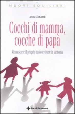 Cocchi di mamma, cocche di papà. Riconoscere il proprio ruolo e vivere in armonia Anna Zanardi