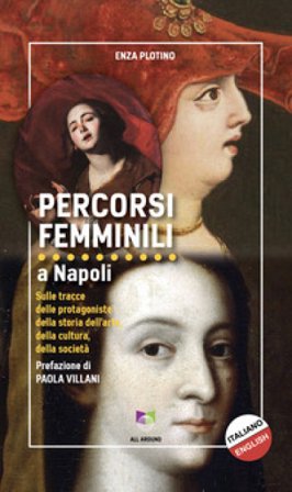 Percorsi femminili a Napoli. Sulle tracce delle protagoniste della storia dell'arte, della cultura, della società Enza Plotino