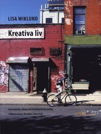Kreativa liv : Konstnärligt arbete och kosmopolitisk vardag i Williamsburg, ISBN: 9789170611216